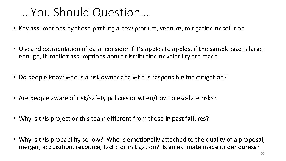 …You Should Question… • Key assumptions by those pitching a new product, venture, mitigation