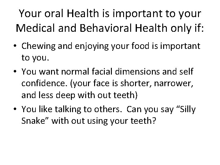 Your oral Health is important to your Medical and Behavioral Health only if: •