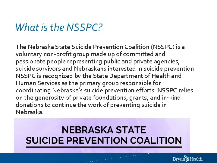 What is the NSSPC? The Nebraska State Suicide Prevention Coalition (NSSPC) is a voluntary