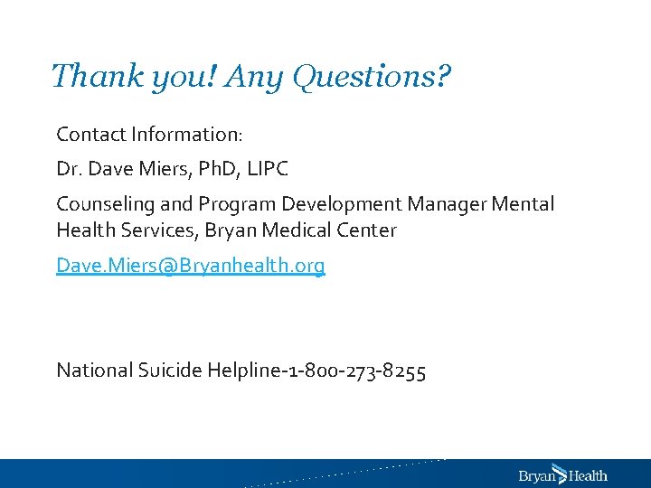 Thank you! Any Questions? Contact Information: Dr. Dave Miers, Ph. D, LIPC Counseling and