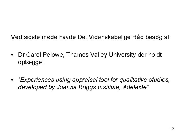 Ved sidste møde havde Det Videnskabelige Råd besøg af: • Dr Carol Pelowe, Thames