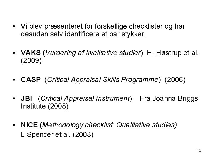  • Vi blev præsenteret forskellige checklister og har desuden selv identificere et par