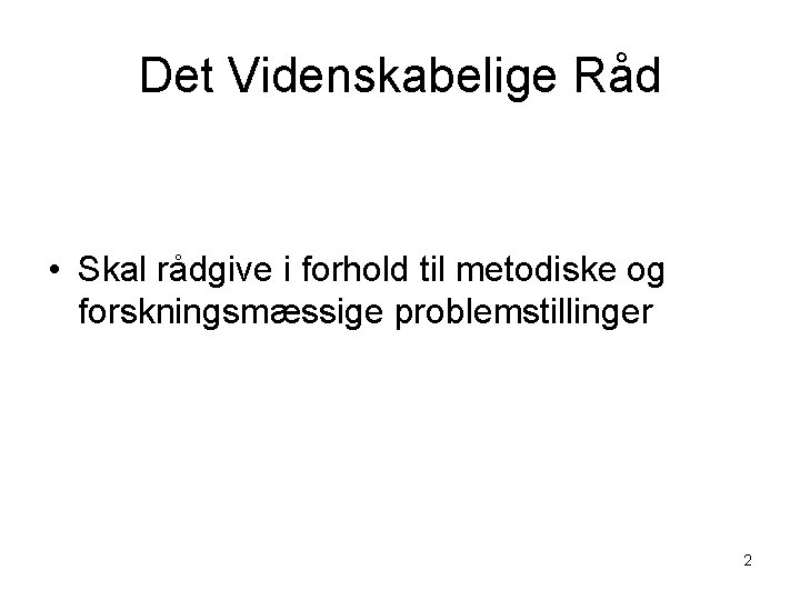 Det Videnskabelige Råd • Skal rådgive i forhold til metodiske og forskningsmæssige problemstillinger 2