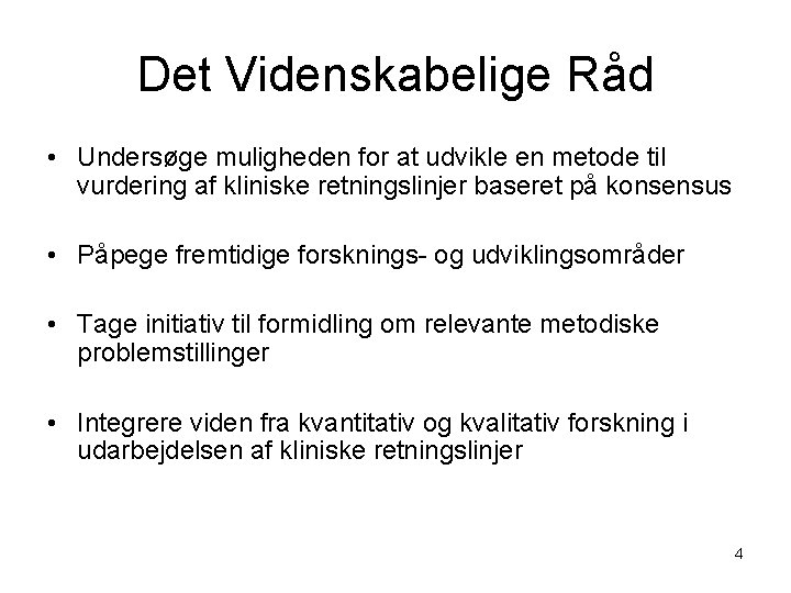 Det Videnskabelige Råd • Undersøge muligheden for at udvikle en metode til vurdering af