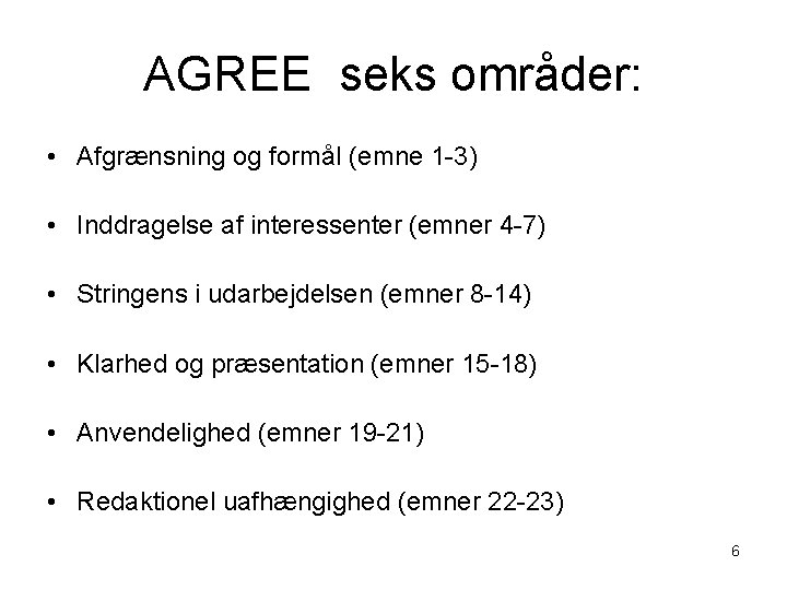 AGREE seks områder: • Afgrænsning og formål (emne 1 -3) • Inddragelse af interessenter