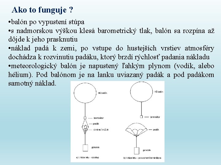 Ako to funguje ? • balón po vypustení stúpa • s nadmorskou výškou klesá