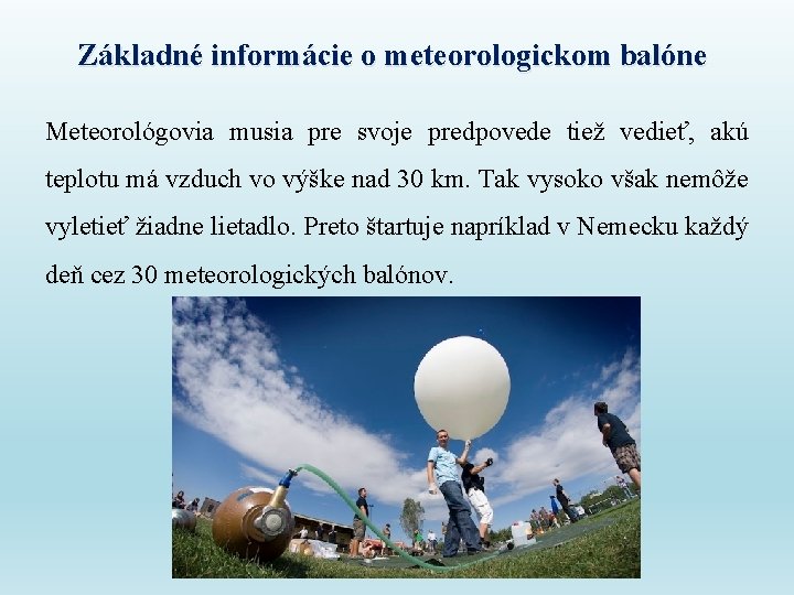 Základné informácie o meteorologickom balóne Meteorológovia musia pre svoje predpovede tiež vedieť, akú teplotu