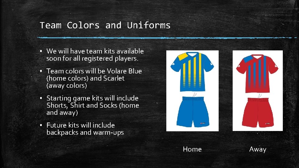 Team Colors and Uniforms ▪ We will have team kits available soon for all