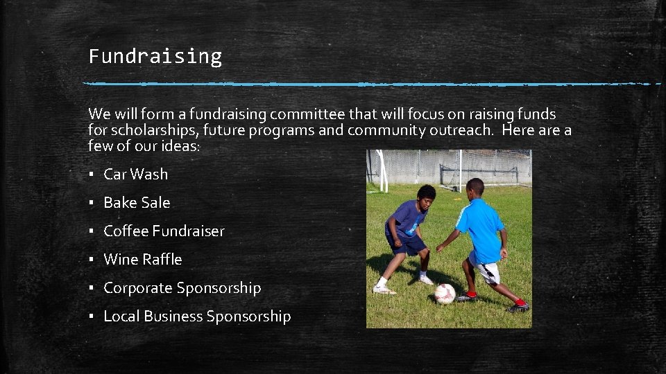 Fundraising We will form a fundraising committee that will focus on raising funds for