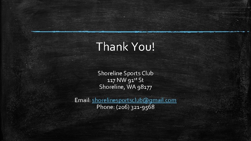 Thank You! Shoreline Sports Club 117 NW 91 st St Shoreline, WA 98177 Email: