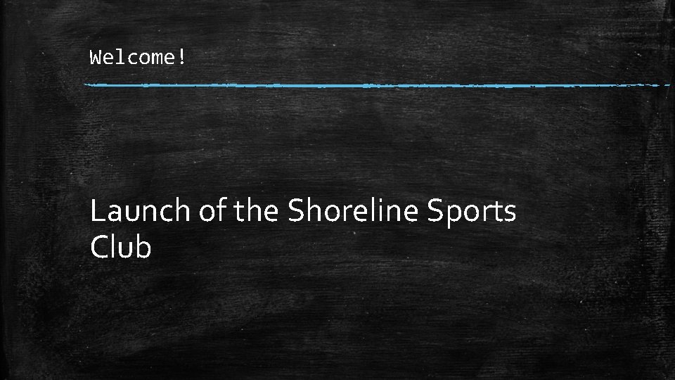 Welcome! Launch of the Shoreline Sports Club 