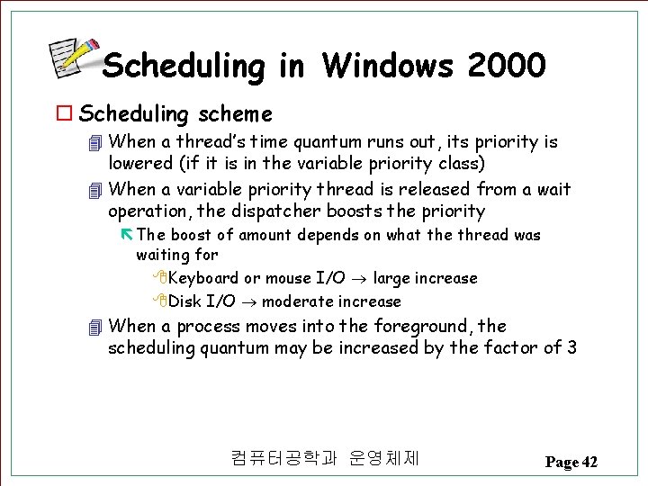 Scheduling in Windows 2000 o Scheduling scheme 4 When a thread’s time quantum runs