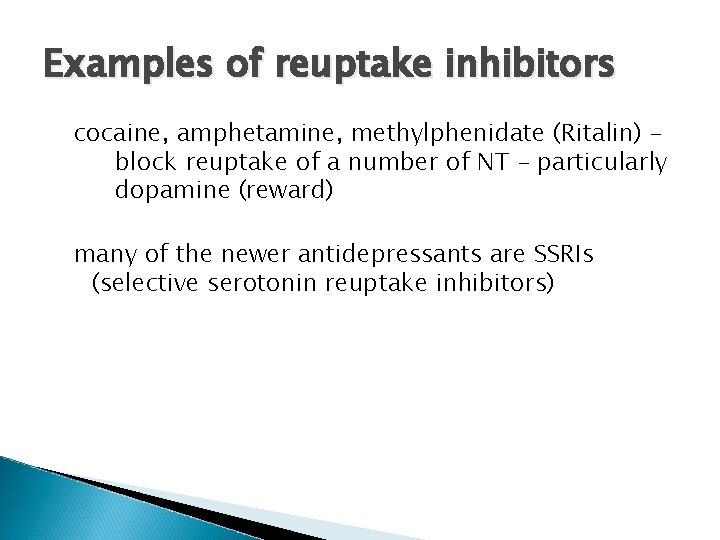 Examples of reuptake inhibitors cocaine, amphetamine, methylphenidate (Ritalin) – block reuptake of a number