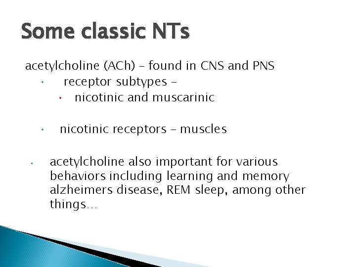 Some classic NTs acetylcholine (ACh) – found in CNS and PNS • receptor subtypes