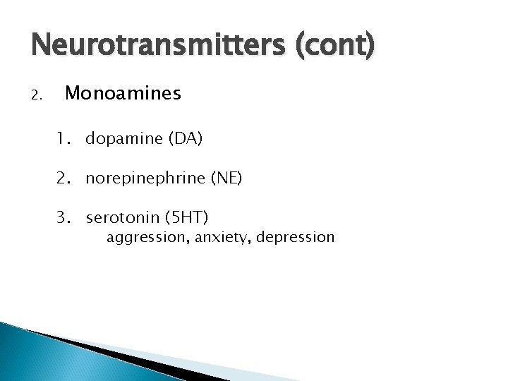 Neurotransmitters (cont) 2. Monoamines 1. dopamine (DA) 2. norepinephrine (NE) 3. serotonin (5 HT)