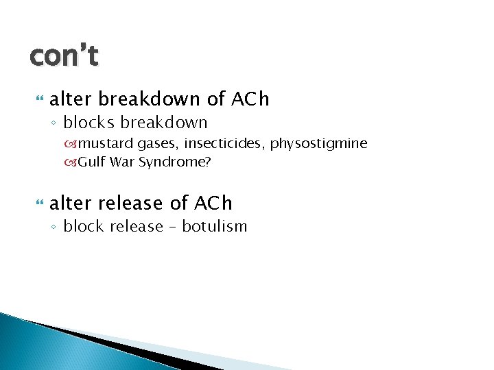 con’t alter breakdown of ACh ◦ blocks breakdown mustard gases, insecticides, physostigmine Gulf War