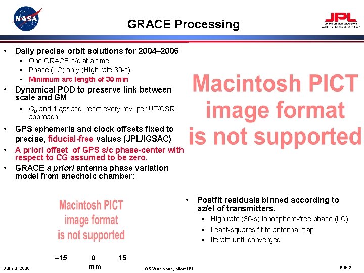 GRACE Processing • Daily precise orbit solutions for 2004– 2006 • One GRACE s/c