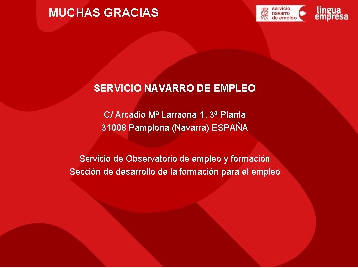 MUCHAS GRACIAS SERVICIO NAVARRO DE EMPLEO C/ Arcadio Mª Larraona 1, 3ª Planta 31008