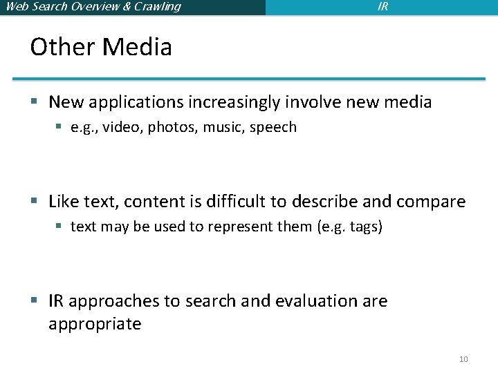 Web Search Overview & Crawling IR Other Media § New applications increasingly involve new