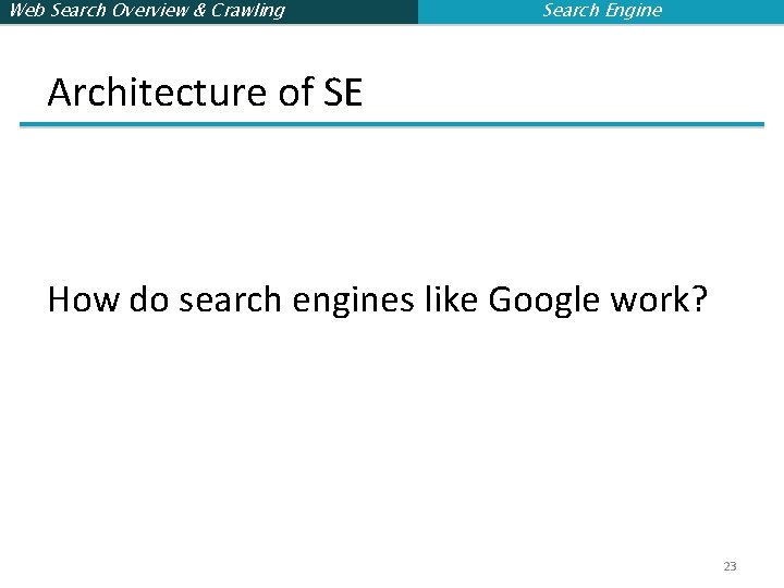 Web Search Overview & Crawling Search Engine Architecture of SE How do search engines