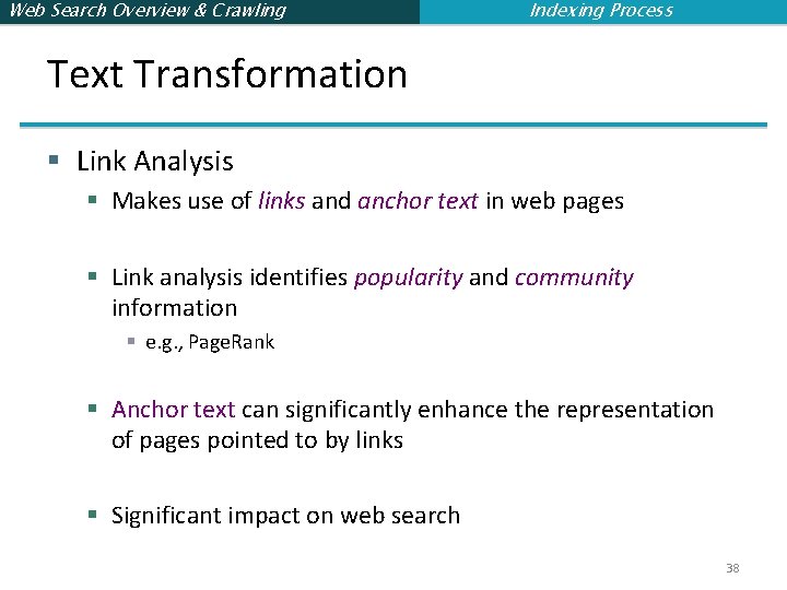 Web Search Overview & Crawling Indexing Process Text Transformation § Link Analysis § Makes