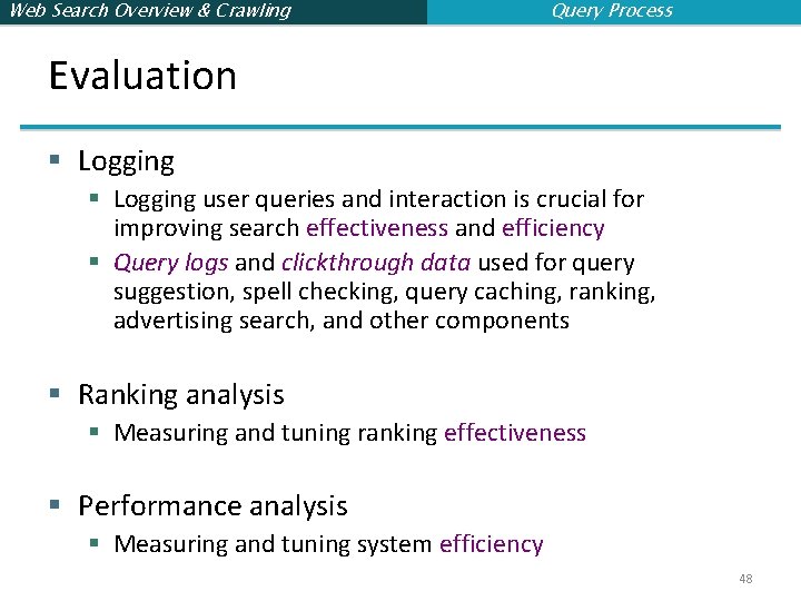 Web Search Overview & Crawling Query Process Evaluation § Logging user queries and interaction