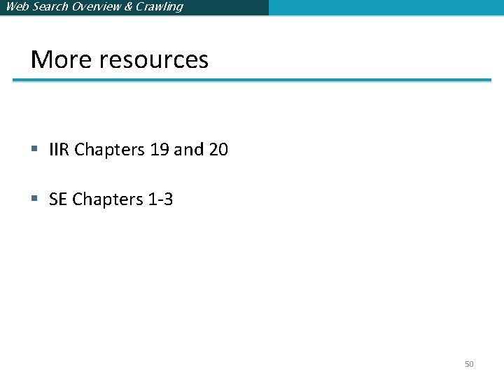 Web Search Overview & Crawling More resources § IIR Chapters 19 and 20 §