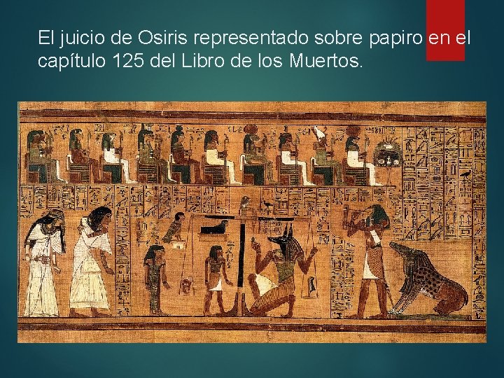 El juicio de Osiris representado sobre papiro en el capítulo 125 del Libro de