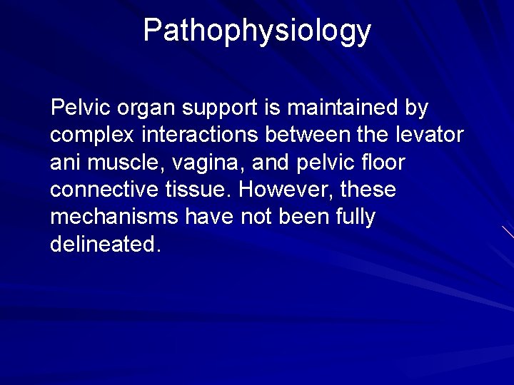 Pathophysiology Pelvic organ support is maintained by complex interactions between the levator ani muscle,