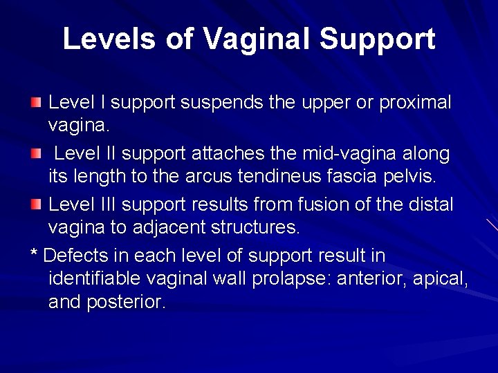 Levels of Vaginal Support Level I support suspends the upper or proximal vagina. Level