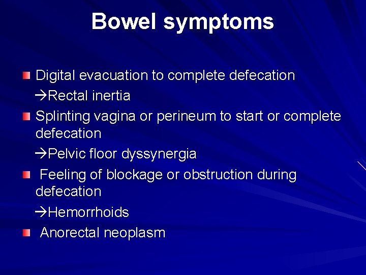 Bowel symptoms Digital evacuation to complete defecation Rectal inertia Splinting vagina or perineum to