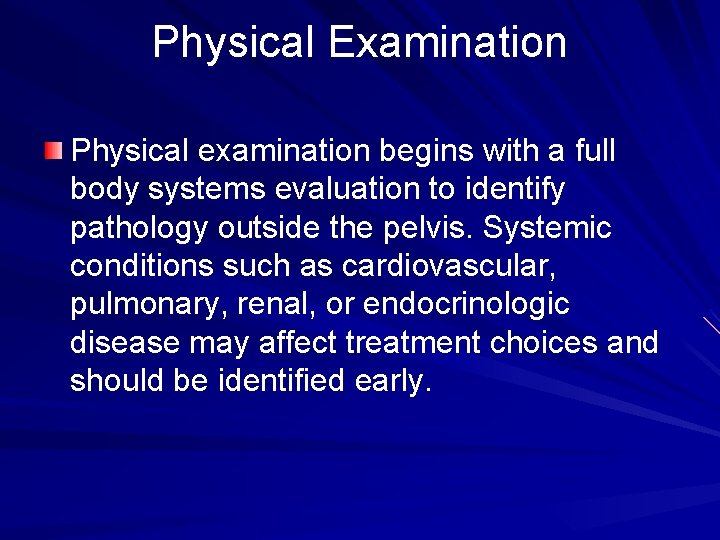 Physical Examination Physical examination begins with a full body systems evaluation to identify pathology