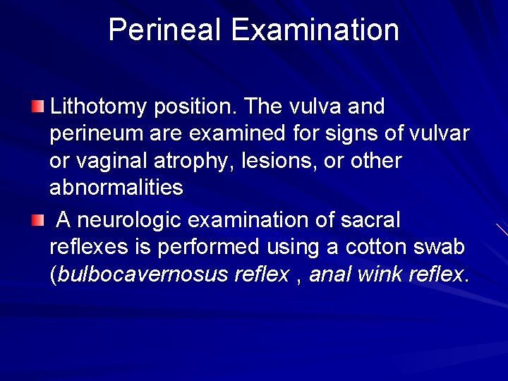 Perineal Examination Lithotomy position. The vulva and perineum are examined for signs of vulvar