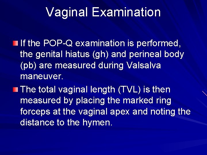 Vaginal Examination If the POP-Q examination is performed, the genital hiatus (gh) and perineal