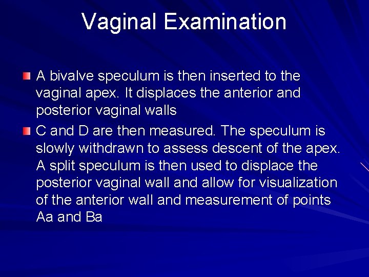 Vaginal Examination A bivalve speculum is then inserted to the vaginal apex. It displaces