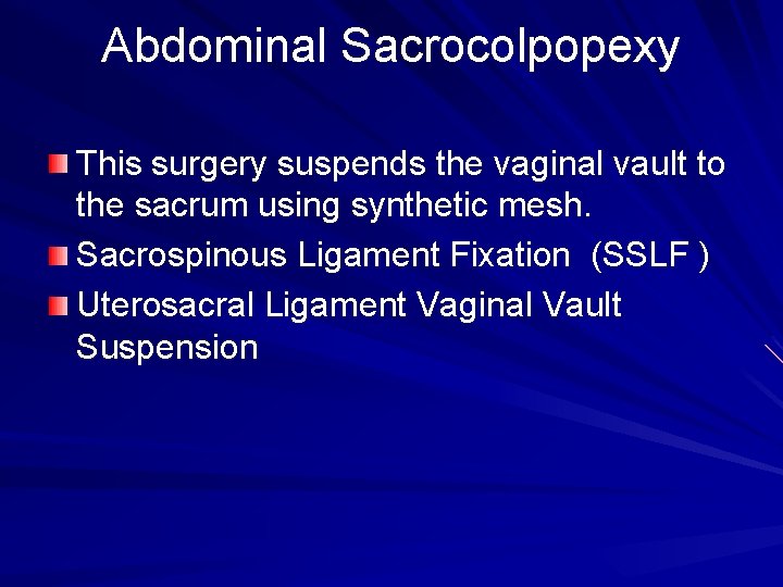 Abdominal Sacrocolpopexy This surgery suspends the vaginal vault to the sacrum using synthetic mesh.