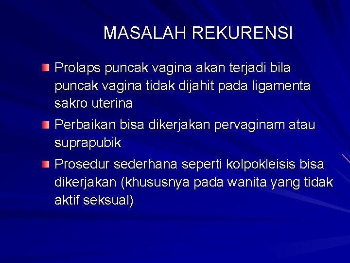 MASALAH REKURENSI Prolaps puncak vagina akan terjadi bila puncak vagina tidak dijahit pada ligamenta