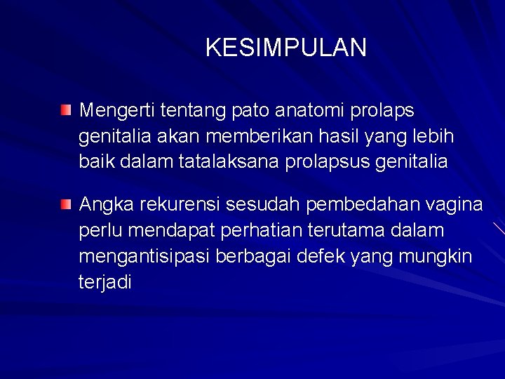 KESIMPULAN Mengerti tentang pato anatomi prolaps genitalia akan memberikan hasil yang lebih baik dalam