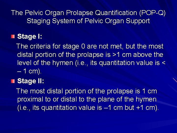 The Pelvic Organ Prolapse Quantification (POP-Q) Staging System of Pelvic Organ Support Stage I: