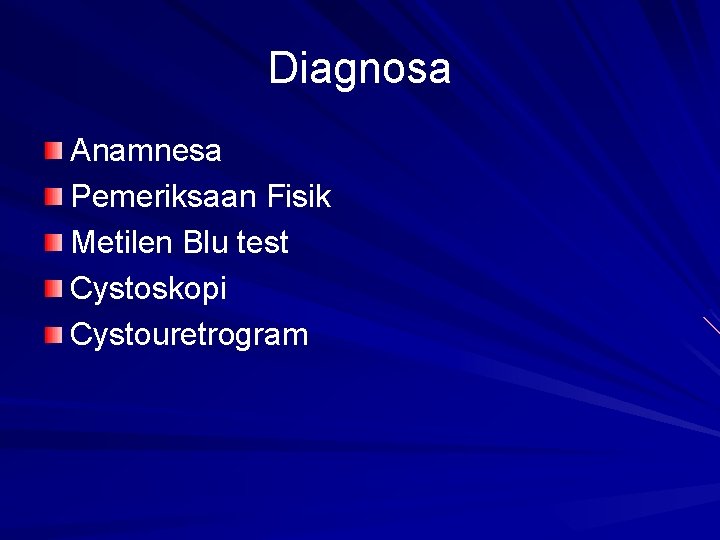 Diagnosa Anamnesa Pemeriksaan Fisik Metilen Blu test Cystoskopi Cystouretrogram 