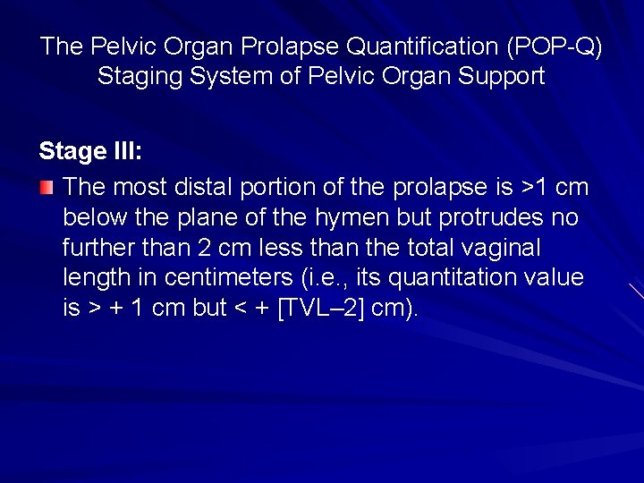 The Pelvic Organ Prolapse Quantification (POP-Q) Staging System of Pelvic Organ Support Stage III: