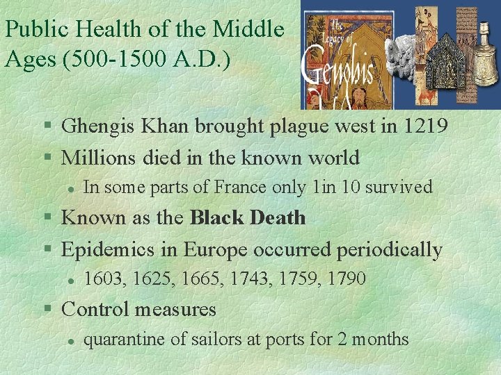 Public Health of the Middle Ages (500 -1500 A. D. ) § Ghengis Khan