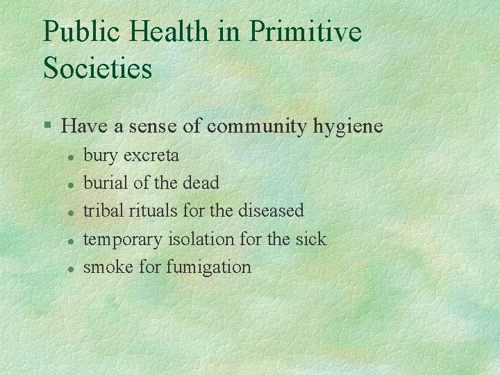 Public Health in Primitive Societies § Have a sense of community hygiene l l