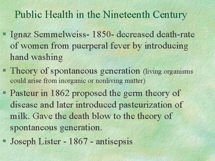 Public Health in the Nineteenth Century § Ignaz Semmelweiss- 1850 - decreased death-rate of
