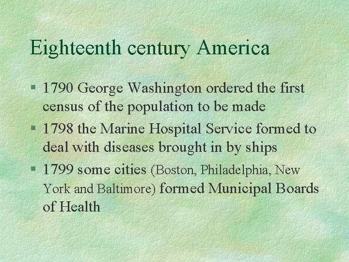 Eighteenth century America § 1790 George Washington ordered the first census of the population