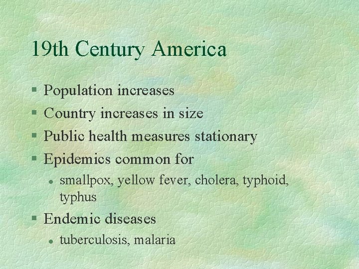 19 th Century America § § Population increases Country increases in size Public health