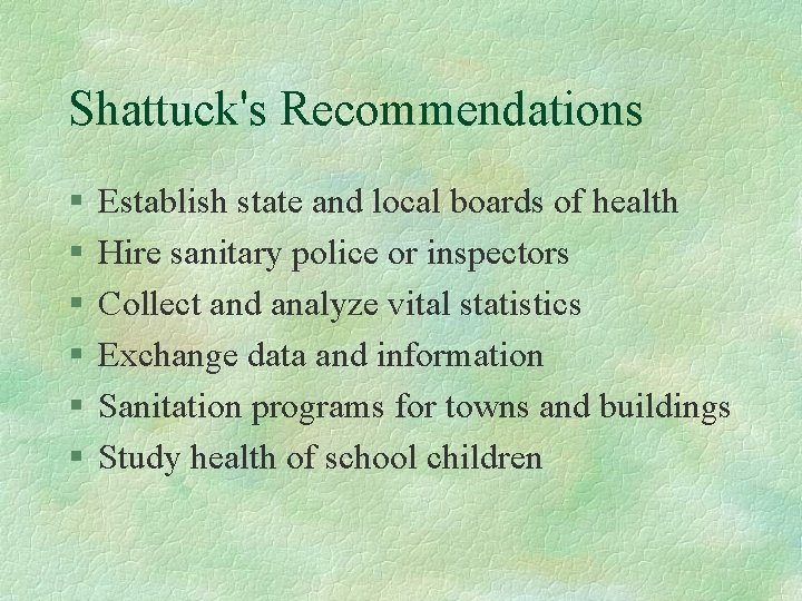 Shattuck's Recommendations § § § Establish state and local boards of health Hire sanitary