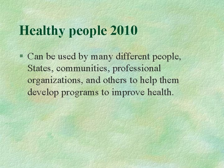 Healthy people 2010 § Can be used by many different people, States, communities, professional
