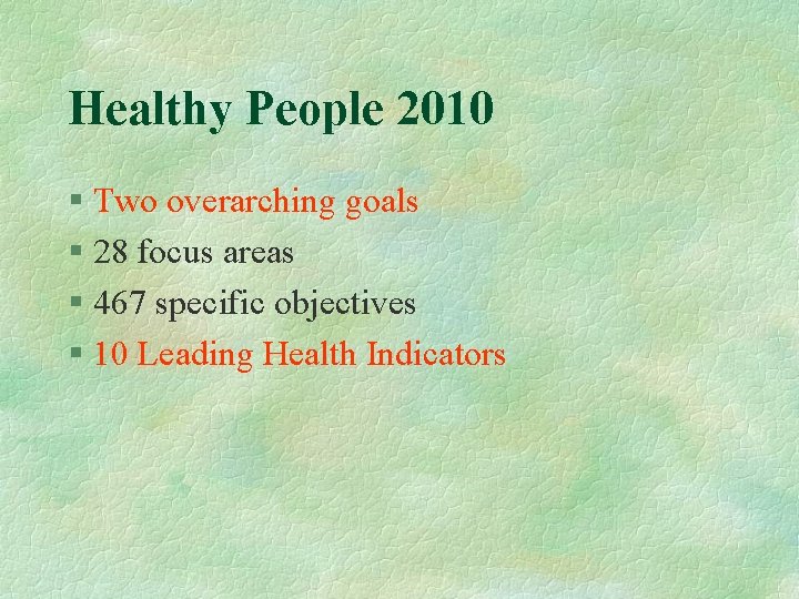 Healthy People 2010 § Two overarching goals § 28 focus areas § 467 specific