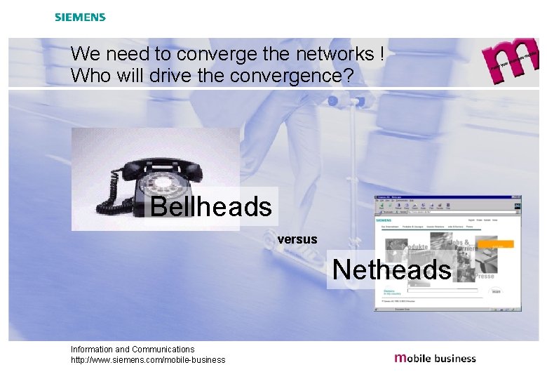We need to converge the networks ! Who will drive the convergence? Bellheads versus